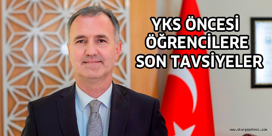 YKS ÖNCESİ ÖĞRENCİLERE SON TAVSİYELER