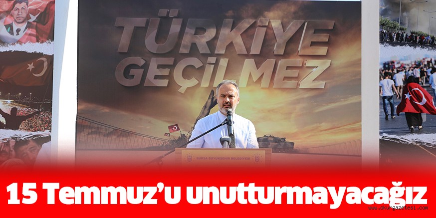 15 Temmuz’u unutturmayacağız