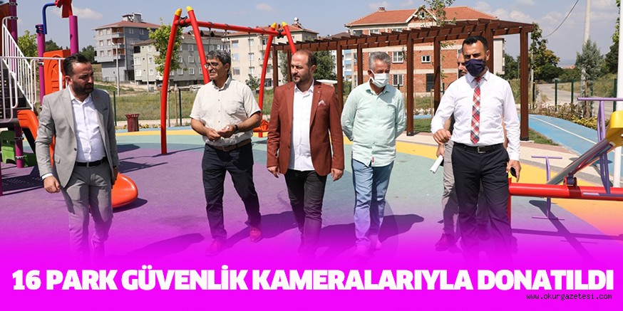 16 PARK GÜVENLİK KAMERALARIYLA DONATILDI