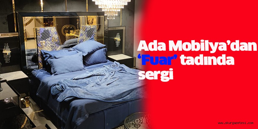Ada Mobilya’dan ‘Fuar’ tadında sergi