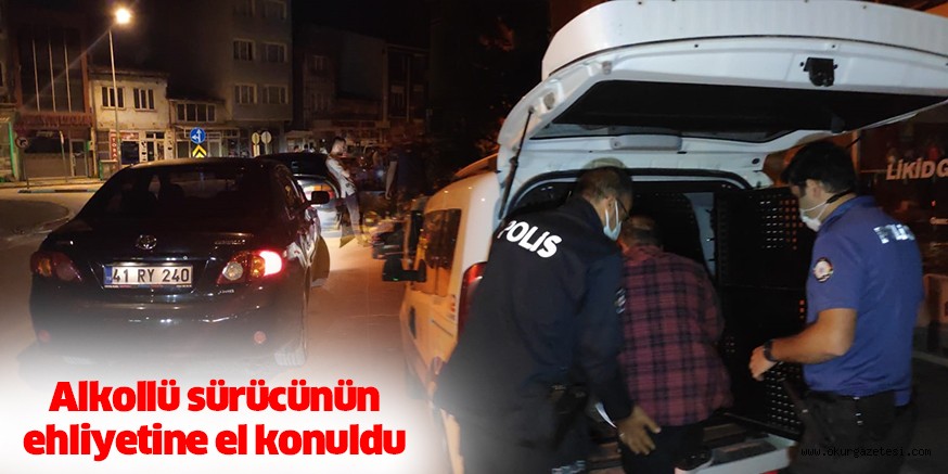 Alkollü sürücünün ehliyetine el konuldu