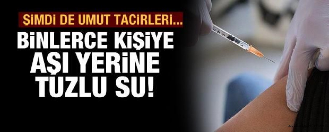AŞI DiYE TUZLU SU ENJEKTE ETTiLER!