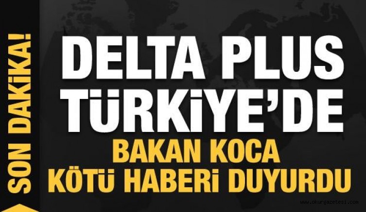 DELTA VARYANTI TüRKiYE’DE!