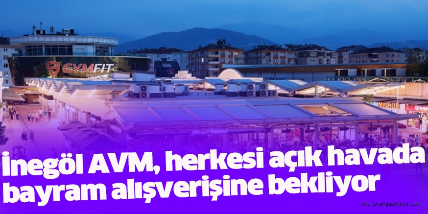 İnegöl AVM, herkesi açık havada  bayram alışverişine bekliyor