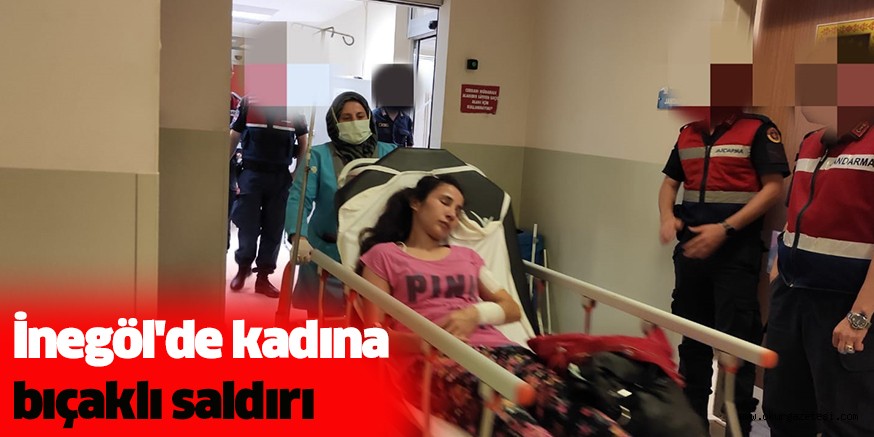 İnegöl’de kadına bıçaklı saldırı