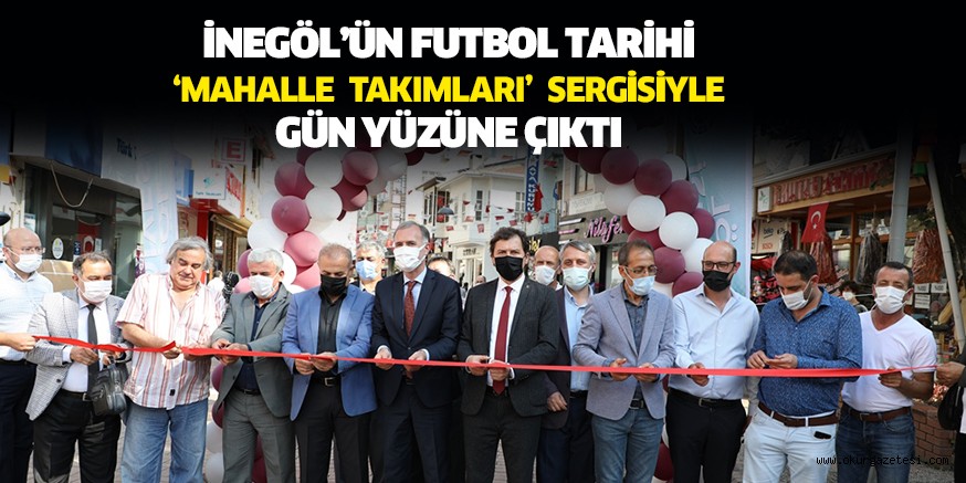 İNEGÖL’ÜN FUTBOL TARİHİ ‘MAHALLE TAKIMLARI’ SERGİSİYLE GÜN YÜZÜNE ÇIKTI