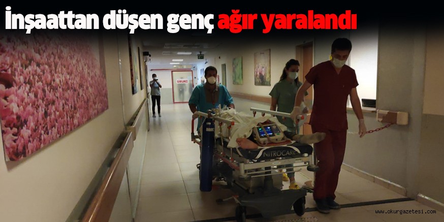 İnşaattan düşen genç ağır yaralandı