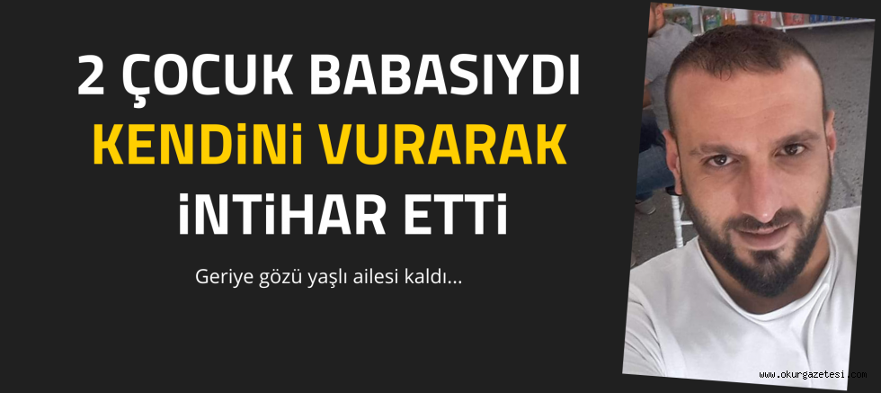 Kendisini vurarak intihar eden genç hayatını kaybetti