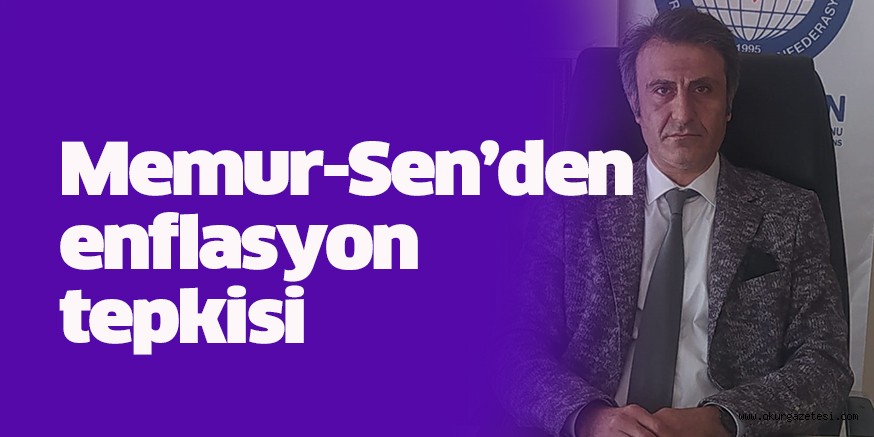 Memur-Sen’den enflasyon tepkisi