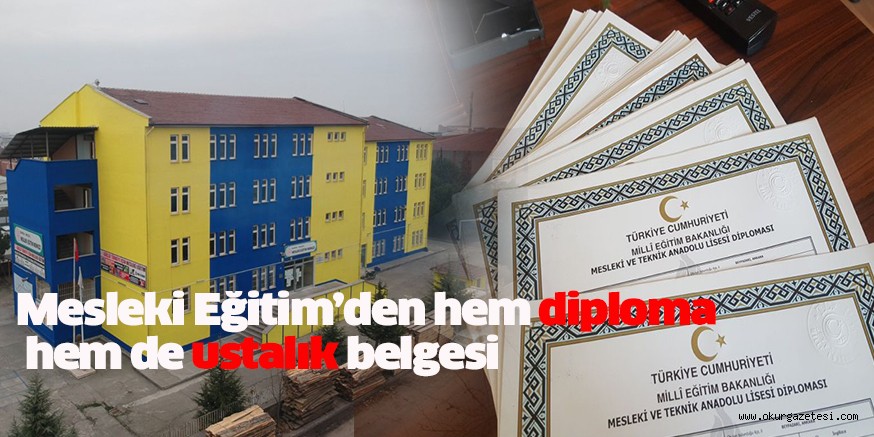 Mesleki Eğitim’den hem diploma hem de ustalık belgesi