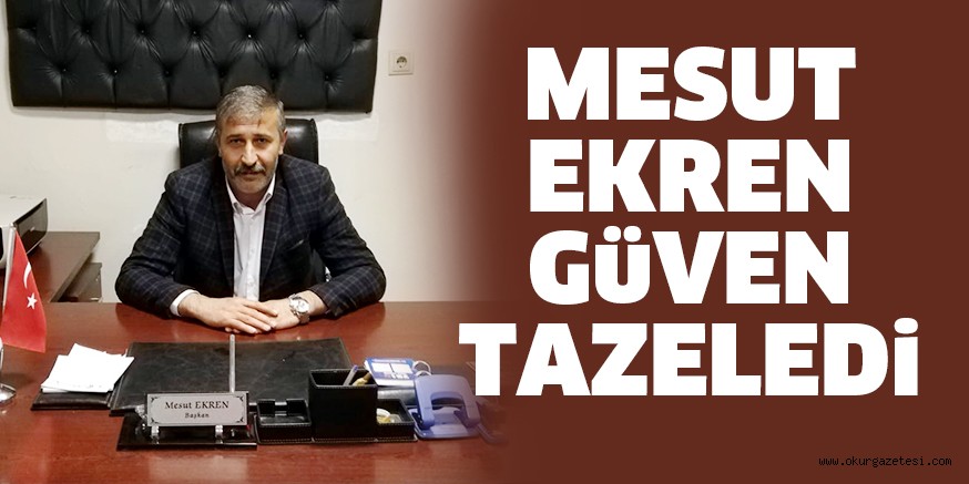 Mesut Ekren, güven tazeledi