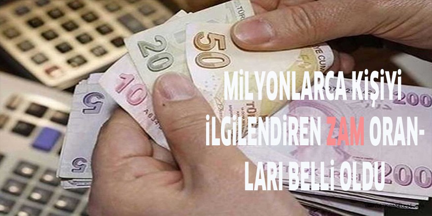 MiLYONLARCA KiŞiYi iLGiLENDiREN ZAM ORANLARI BELLi OLDU
