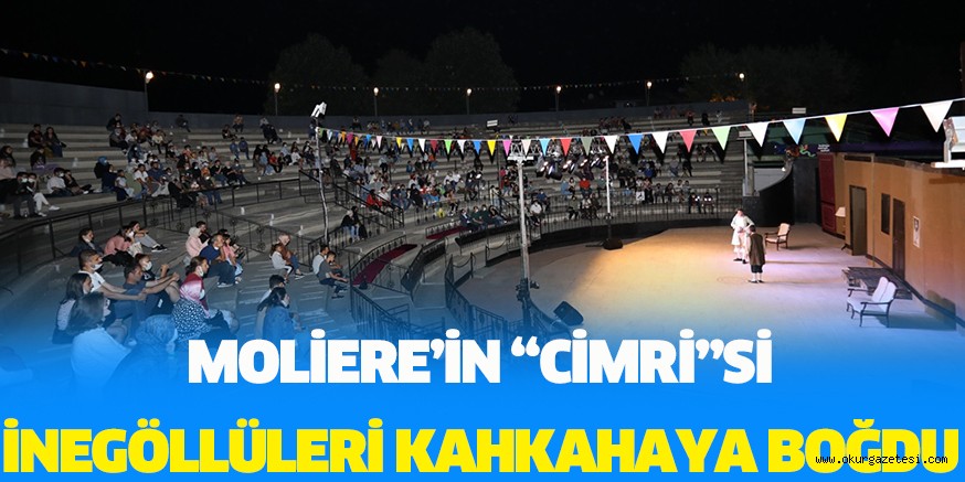 MOLİERE’İN “CİMRİ”Sİ İNEGÖLLÜLERİ KAHKAHAYA BOĞDU