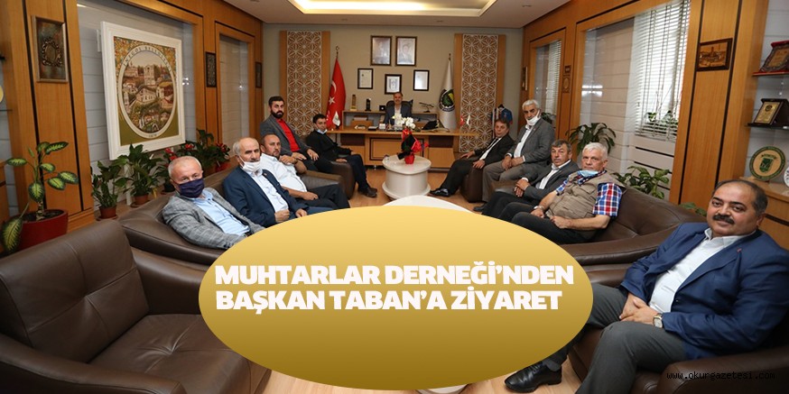 MUHTARLAR DERNEĞİ’NDEN BAŞKAN TABAN’A ZİYARET