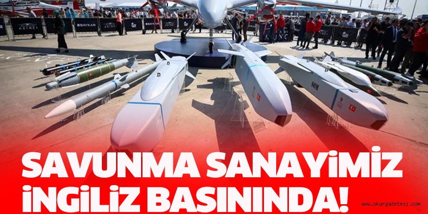 SAVUNMA SANAYiMiZ iNGiLiZ BASININDA!