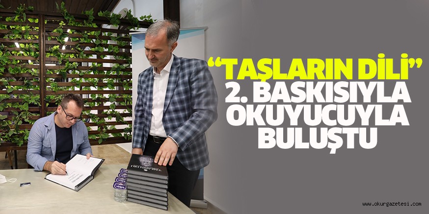 “TAŞLARIN DİLİ” 2. BASKISIYLA OKUYUCUYLA BULUŞTU