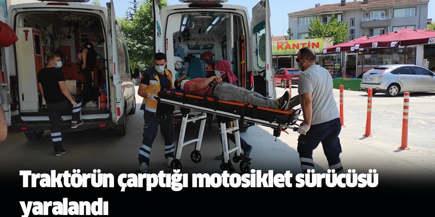 Traktörün çarptığı motosiklet sürücü yaralandı