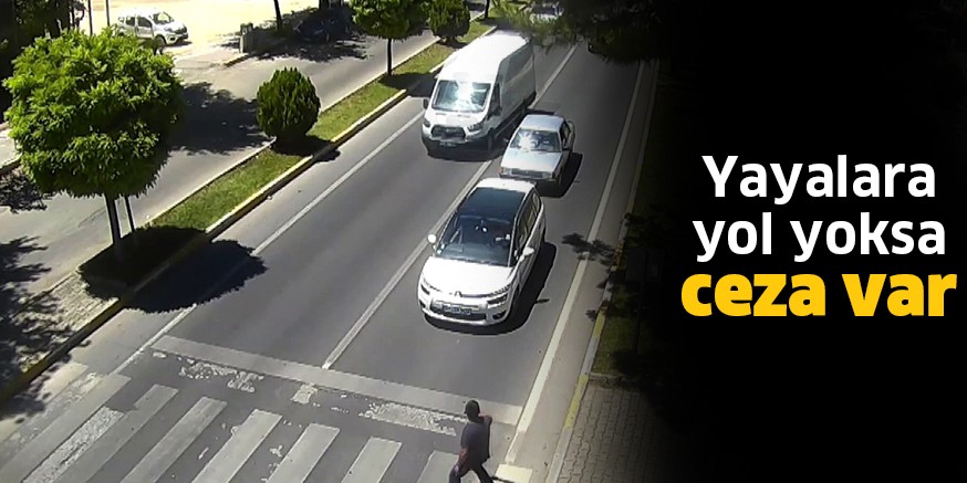 Yayalara yol yoksa ceza var