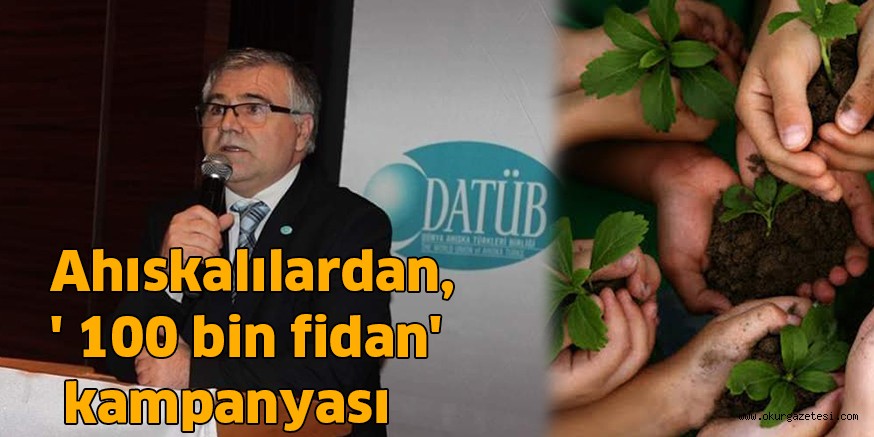 Ahıskalılardan, ‘ 100 bin fidan’  kampanyası