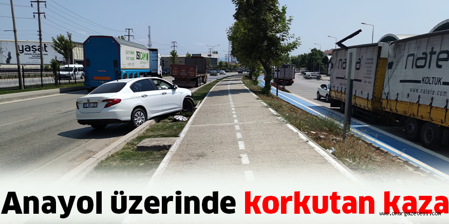 Anayol üzerinde korkutan kaza