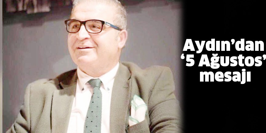 Aydın’dan ‘5 Ağustos’ mesajı