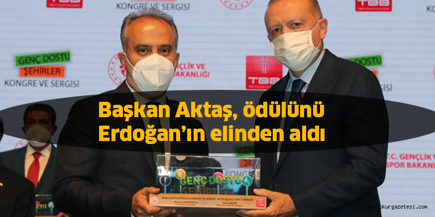 Başkan Aktaş, ödülünü Erdoğan’ın elinden aldı