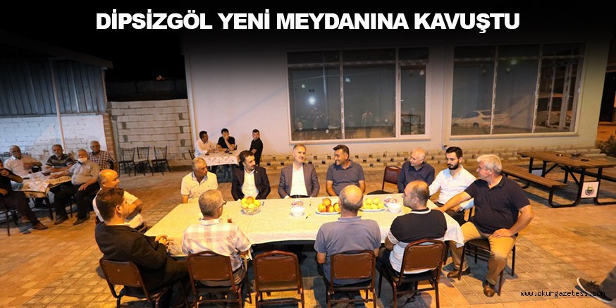 DİPSİZGÖL YENİ MEYDANINA KAVUŞTU