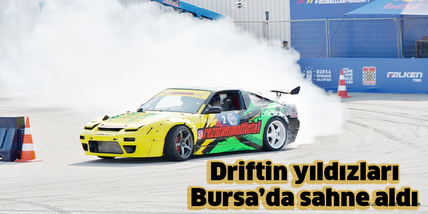 Driftin yıldızları Bursa’da sahne aldı