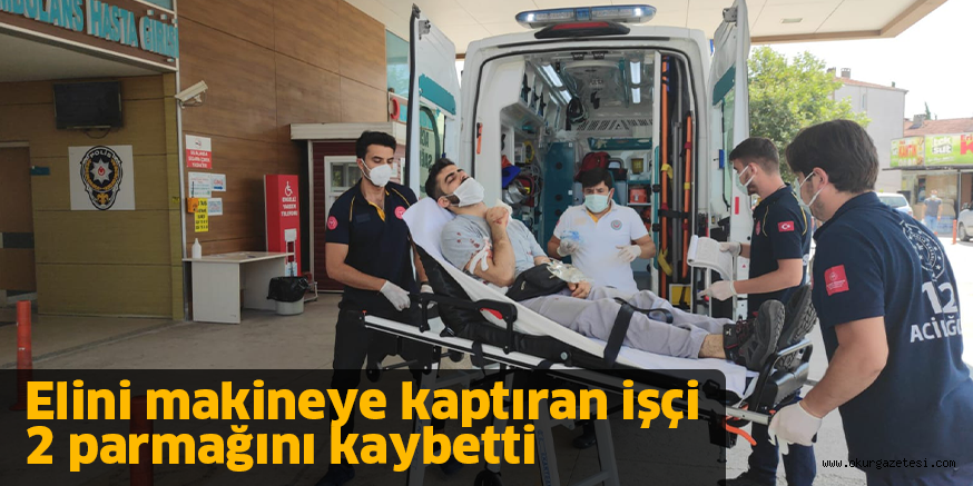Elini makineye kaptıran işçi 2 parmağını kaybetti
