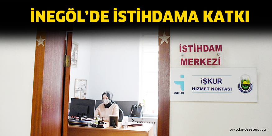 İNEGÖL’DE İSTİHDAMA KATKI