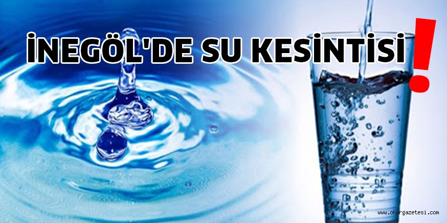 İNEGÖL’DE SU KESİNTİSİ