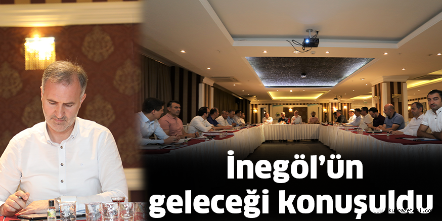 İnegöl’ün geleceği konuşuldu