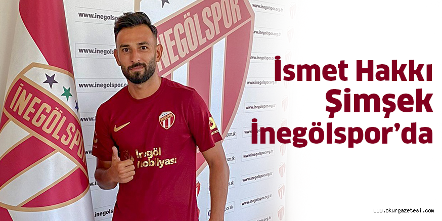 İsmet Hakkı Şimşek İnegölspor’da