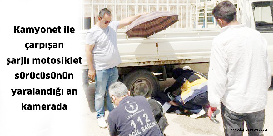 Kamyonet ile çarpışan şarjlı motosiklet sürücüsünün yaralandığı an kamerada