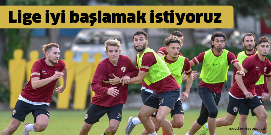 Lige iyi başlamak istiyoruz