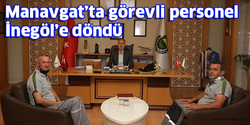 Manavgat’ta görevli personel İnegöl’e döndü