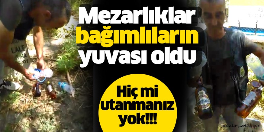 Mezarlıklar bağımlıların yuvası oldu