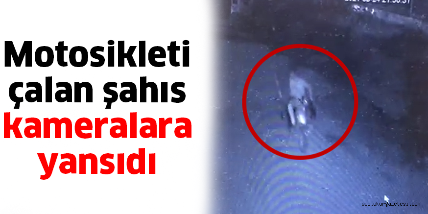 Motosikleti çalan şahıs kameralara yansıdı