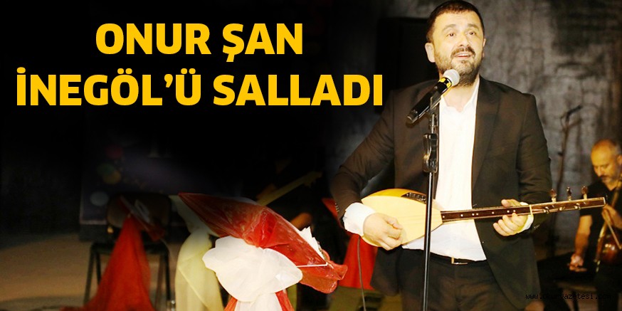 ONUR ŞAN İNEGÖL’Ü SALLADI