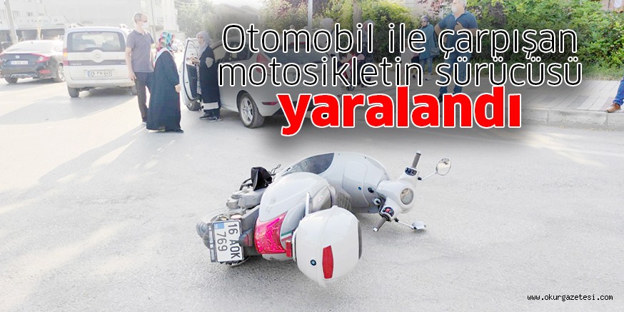 Otomobil ile çarpışan motosikletin sürücüsü yaralandı