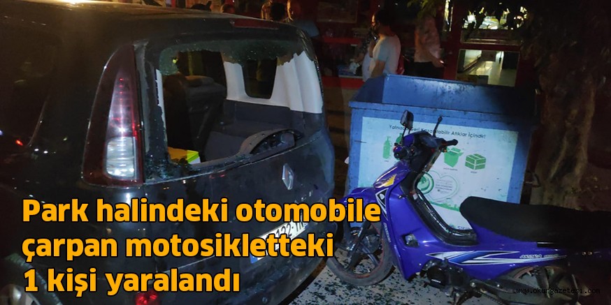 Park halindeki otomobile çarpan motosikletteki 1 kişi yaralandı