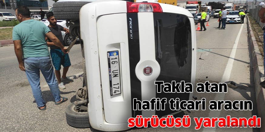 Takla atan hafif ticari aracın sürücüsü yaralandı