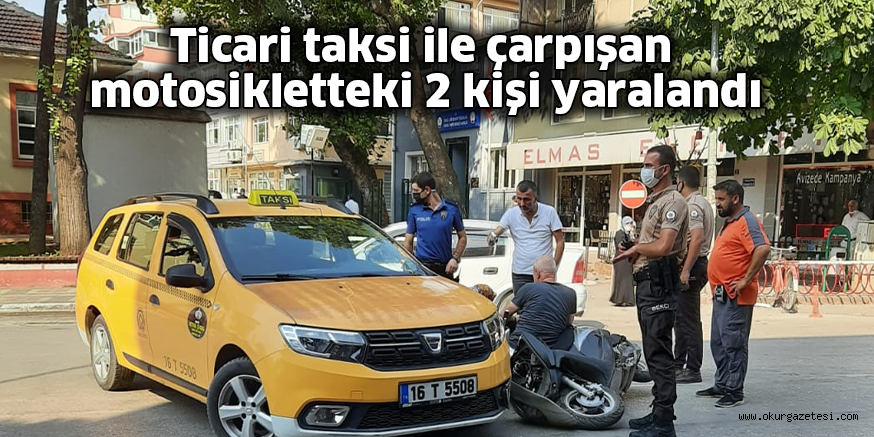 Ticari taksi ile çarpışan motosikletteki 2 kişi yaralandı