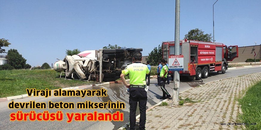 Virajı alamayarak devrilen beton mikserinin sürücüsü yaralandı