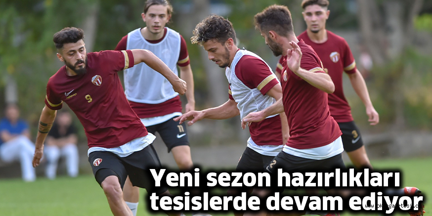 Yeni sezon hazırlıkları tesislerde devam ediyor