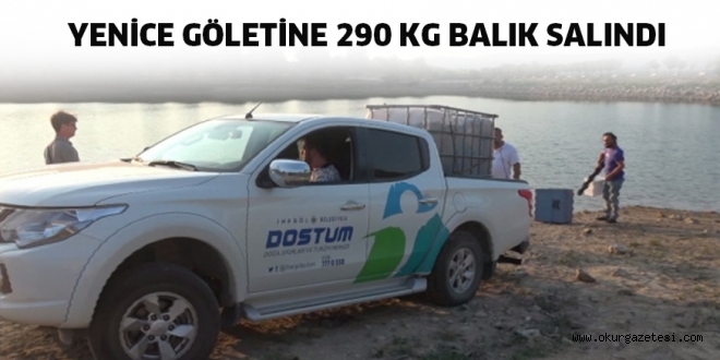 YENİCE GÖLETİNE 290 KG BALIK SALINDI
