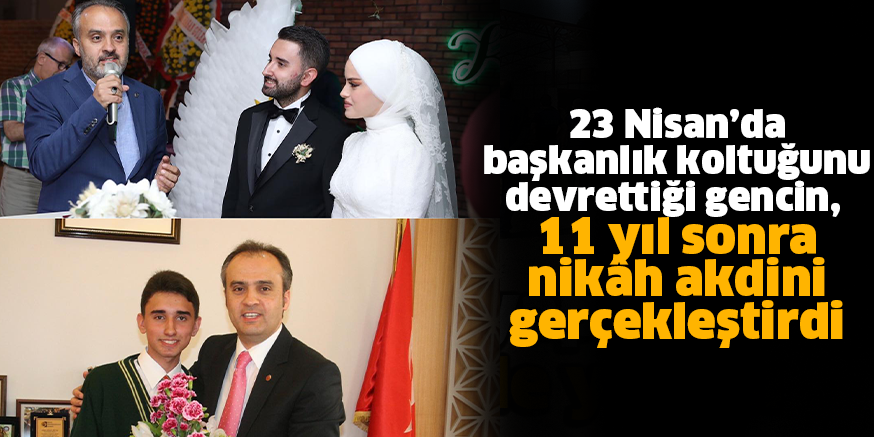 23 Nisan’da başkanlık koltuğunu devrettiği gencin,  11 yıl sonra nikâh akdini gerçekleştirdi