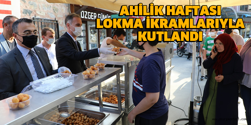 AHİLİK HAFTASI LOKMA İKRAMLARIYLA KUTLANDI