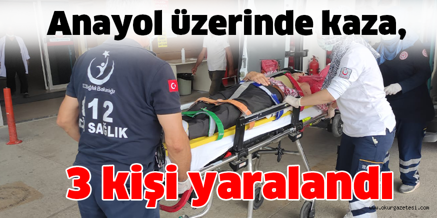 Anayol üzerinde kaza, 3 kişi yaralandı