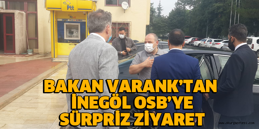 BAKAN VARANK’TAN İNEGÖL OSB’YE SÜRPRİZ ZİYARET